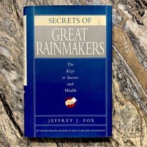 Secrets of Great Rainmakers: The Keys to Success and Wealth
